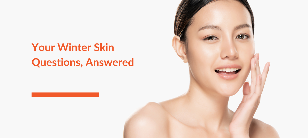 A woman touching the skin on her face with the headline, Winter Skin Questions Answered